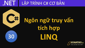 CS30 Sử dụng LINQ (Language Integrated Query) - Ngôn ngữ truy vấn tích hợp, lập trình C# .NET CORE
