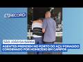 Agentes prendem no Porto do Açu foragido condenado por homicídio em Campos