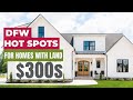 Best Spots to Find Homes with Land in DFW - $300k Price Range | Fort Worth, Texas Real Estate