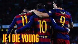 Lionel Messi Luis Suárez Neymar Jr If I Die Young - Michael Henry Justin Robinett 201516