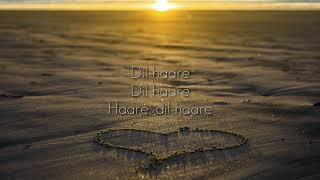 [LYRICS] || Dil Haare || By Ankur Tewari