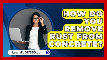 How Do You Remove Rust From Concrete? - LearnToDIY360.com