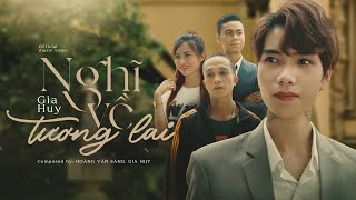 NGHĨ VỀ TƯƠNG LAI - GIA HUY | Nghĩ Về Tương Lai Cuộc Sống Sau Này | OFFICIAL MUSIC VIDEO