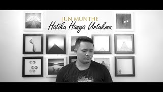 Jun Munthe - Hatiku Hanya Untukmu (Official Music Video)