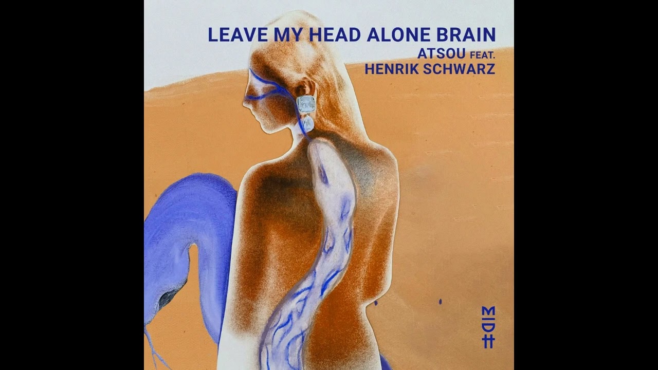 Henrik Schwarz & atsou - Leave My Head Alone Brain