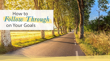 How to Follow Through On Your Goals | Jack Canfield