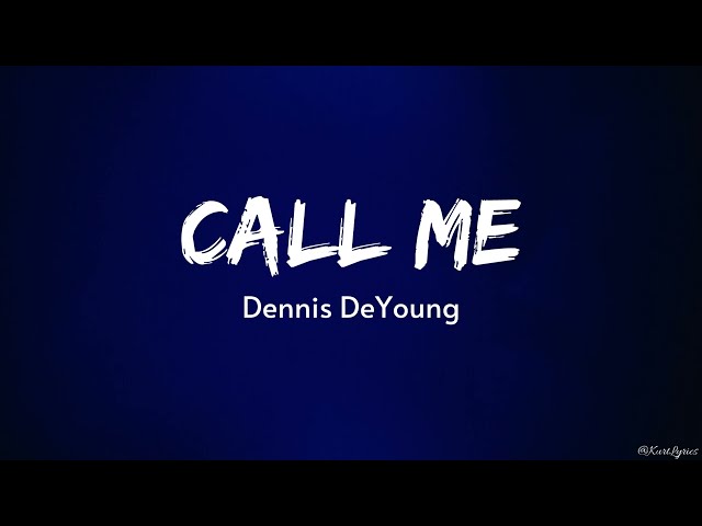 Call Me | Dennis DeYoung (Lyrics) class=