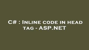 C# : Inline code in head tag - ASP.NET