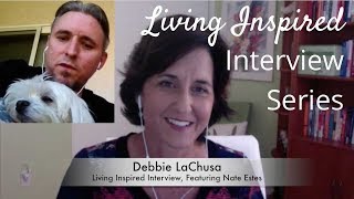 Living Inspired Interview With Debbie LaChusa, Featuring Nate Estes of Mighty Hearts Project