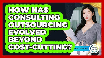 How Has Consulting Outsourcing Evolved Beyond Cost-cutting? - Consulting Career Hub
