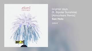 San Holo - Brighter Days (Ft. Bipolar Sunshine) [Atmozfears Remix]