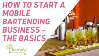 How To Start A Mobile Bartending Business - The Basics
