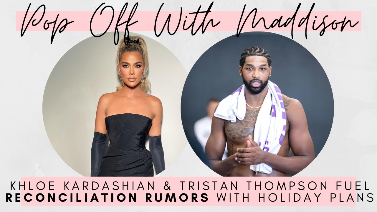 Khloe Kardashian and Tristan Thompson FUEL reconciliation rumors with