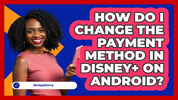 How do I change the payment method in Disney+ on Android? - Be App Savvy