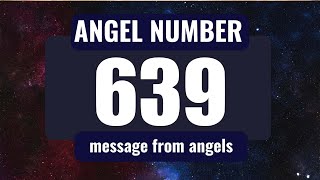 Why Do You Keep Seeing Angel Number 639 Everywhere? Exploring Its Meaning
