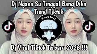 DJ NGANA SU TINGGAL BANG DIKA SPEED UP FULL SONG VIRALL TIKTOK