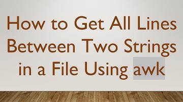 How to Get All Lines Between Two Strings in a File Using awk