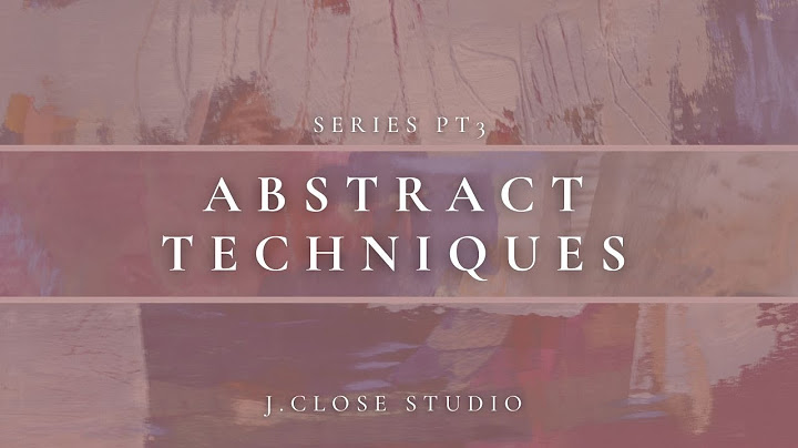 8 techniques for unique abstract paintings -  series part 3