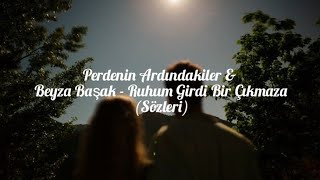 Perdenin Ardındakiler & Beyza Başak - Ruhum Girdi Bir Çıkmaza (Sözleri) Resimi