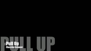 Pull Up - Phreshly Relevant Audio