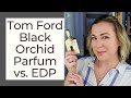 Tom Ford Black Orchid Parfum vs EDP | Review & Comparison
