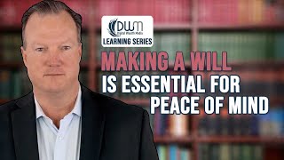 Making A Will Is Essential For Peace Of Mind