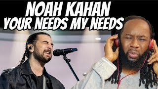 NOAH KAHAN Your needs my needs REACTION - He goes from a zero to 190! First time hearing