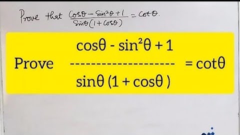 Prove (cosθ - sin²θ + 1) ÷ sinθ(1 + cosθ) = cotθ