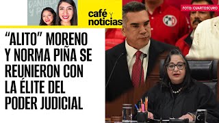 #CaféYNoticias ¬ “Alito” y Norma Piña sí se reunieron en diciembre con la élite del Poder Judicial