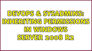 DevOps & SysAdmins: Inheriting permissions in Windows Server 2008 R2