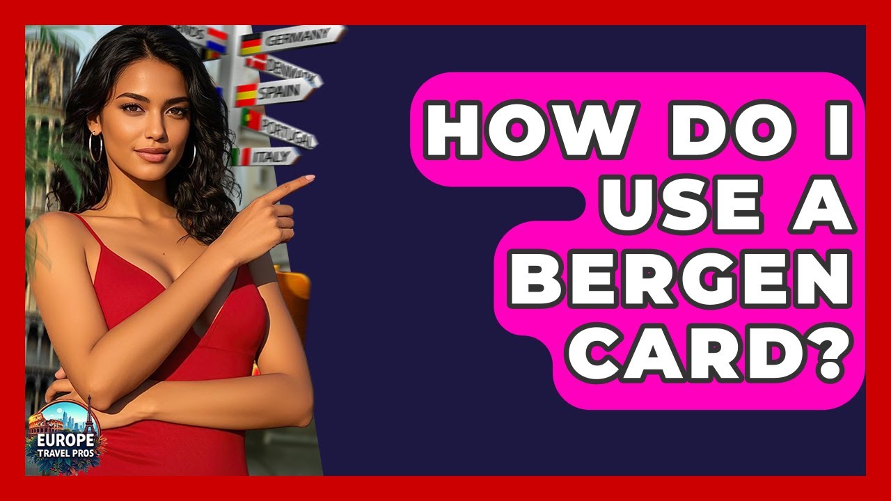 How Do I Use A Bergen Card? - Europe Travel Pros