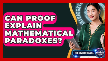 Can Proof Explain Mathematical Paradoxes? - The Numbers Channel