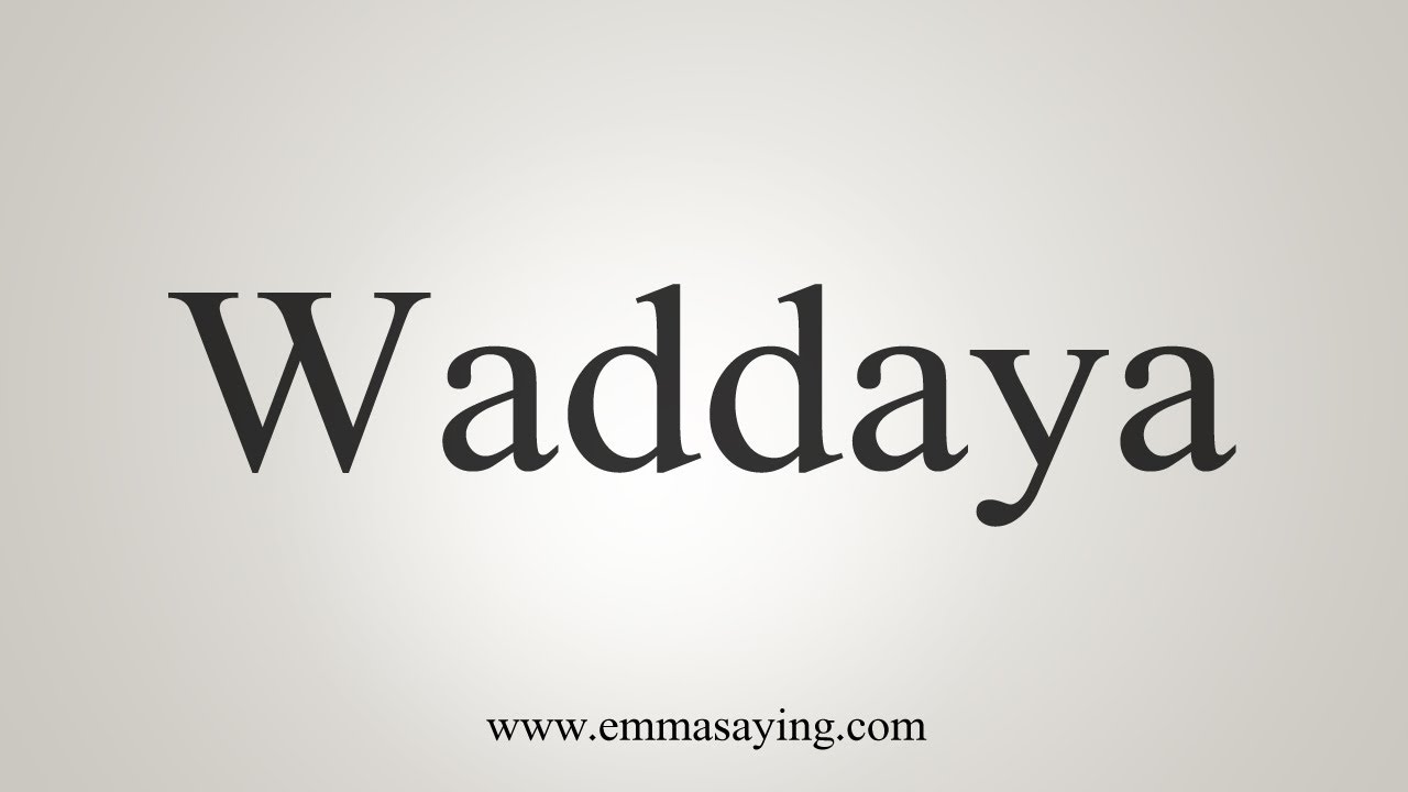 Waddayya Example How To Say Waddaya - YouTube