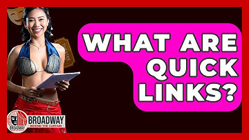 What Are Quick Links? - Broadway Behind The Curtain