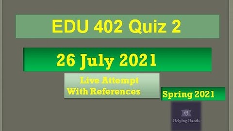 EDU402 quiz2 Live attempt Spring2021 By Helping Hands|version 1|