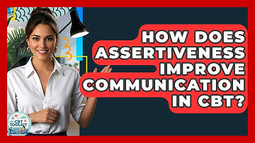 How Does Assertiveness Improve Communication In CBT? - CBT Toolkit