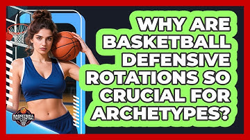 Why Are Basketball Defensive Rotations So Crucial For Archetypes? - Basketball Stats Central