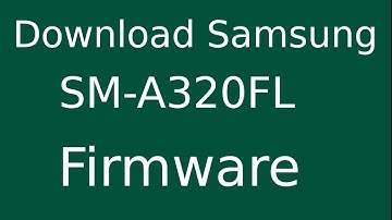 How To Download Samsung Galaxy A3 SM-A320FL Stock Firmware (Flash File) For Update Device