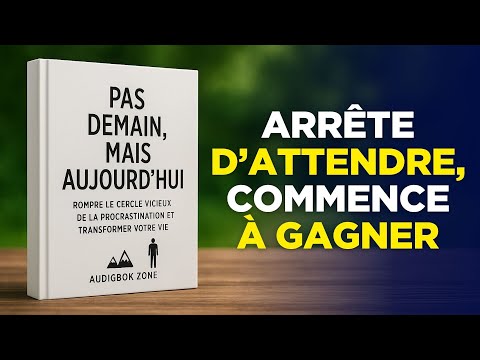 Pas Demain Mais Aujourd Hui Briser La Procrastination Et Reprendre Le Contrôle Livre Audio