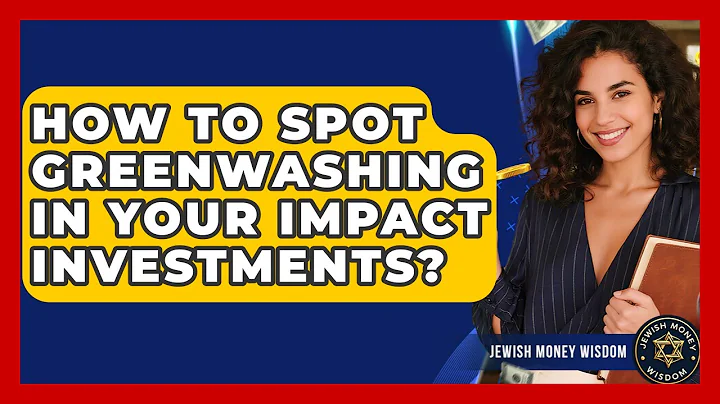 How To Spot Greenwashing In Your Impact Investments? - Jewish Money Wisdom