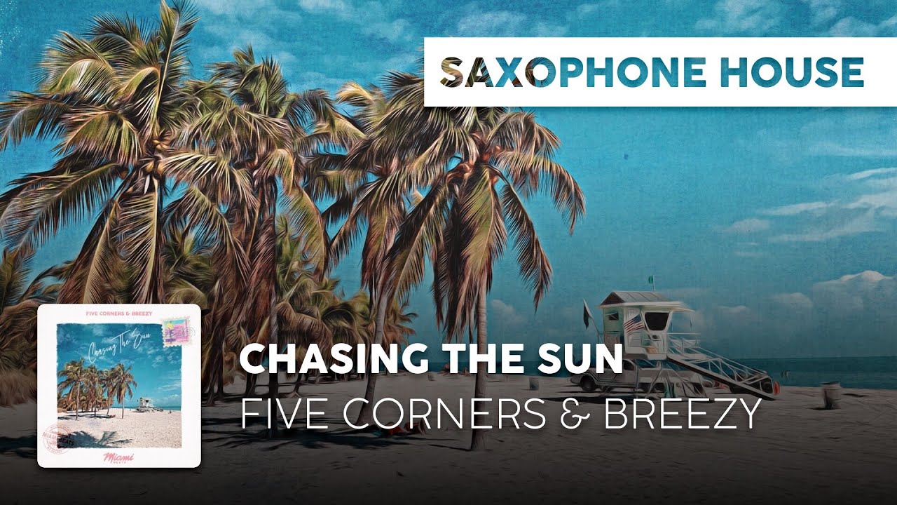 Watch Sax House | Five Corners & Breezy - Chasing The Sun on YouTube Watch Sax House | Five Corners & Breezy - Chasing The Sun on YouTube