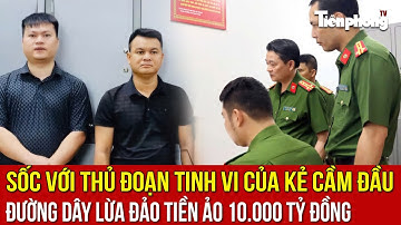 SỐC với thủ đoạn tinh vi của kẻ cầm đầu đường dây lừa đảo tiền ảo 10.000 tỷ đồng
