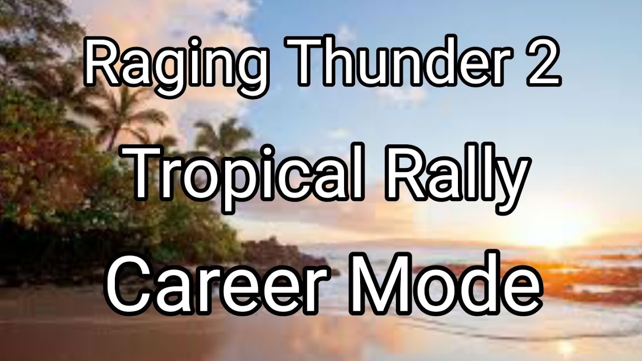Raging Thunder 2 Tropical Rally Part 3 Walkthrough Gameplay Career Mode