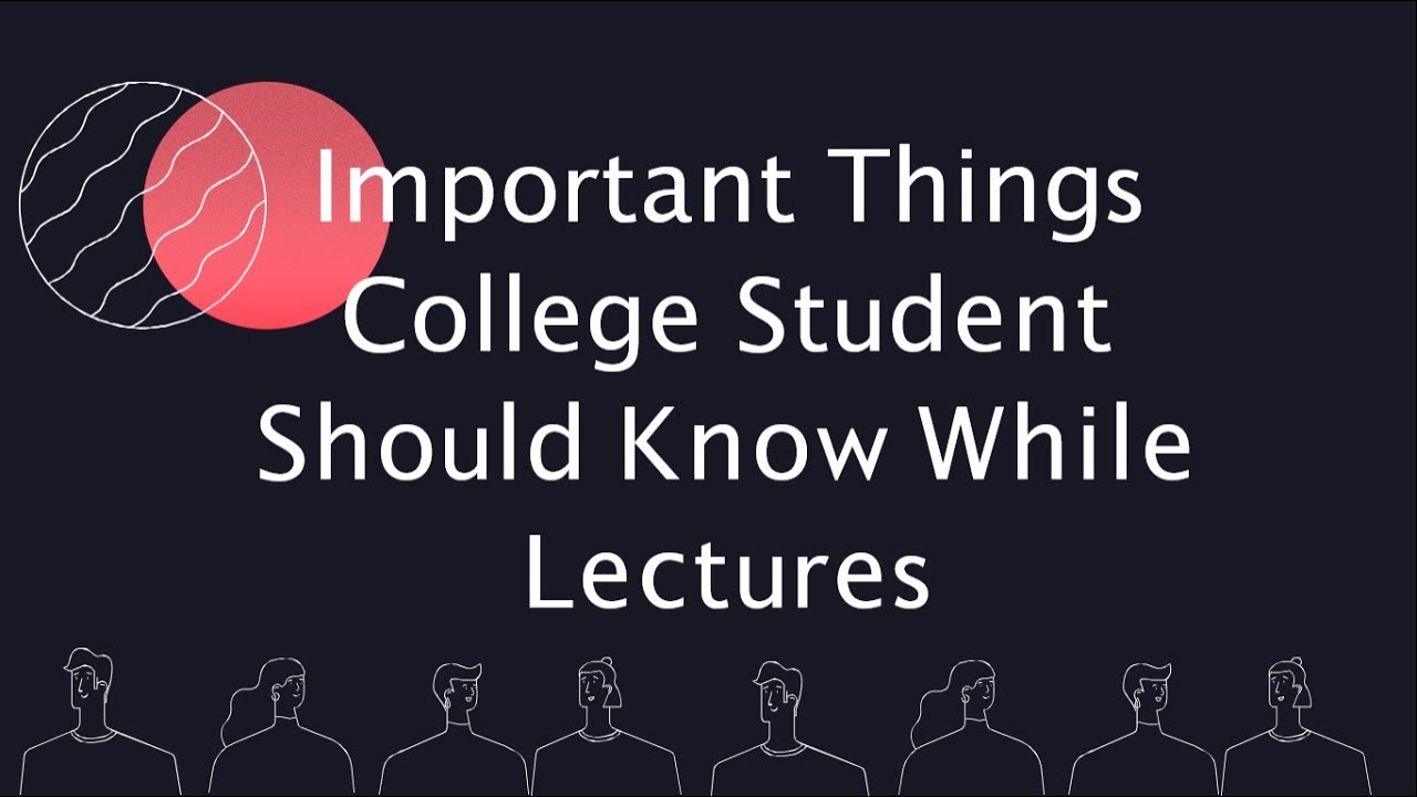 IMPORTANT THINGS COLLEGE STUDENT SHOULD KNOW WHILE LECTURES ENGLISH