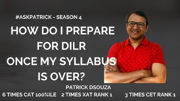 How to prepare for DILR once the syllabus is over? |#AskPatrick |Patrick Dsouza |6 times CAT 100%ile