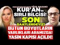 Kurann srl bilgisi son saatlerdeyiz btn boyutlarn varlklar aramzda yasin kaps ald