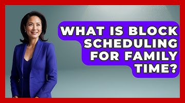 What Is Block Scheduling For Family Time? - The Time Management Pro