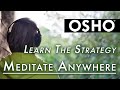 Osho learn the strategy to meditate anywhere