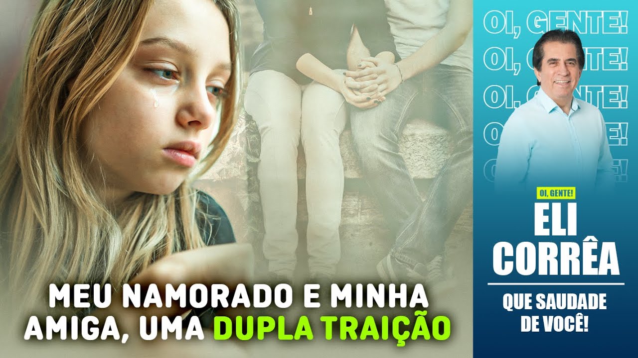 Meu namorado e minha amiga, uma dupla traição | Eli Corrêa Oficial |