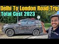 Total cost of delhi to london road trip in 2023  ep113